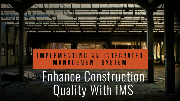Implementing an Integrated Management System (IMS) to Enhance Construction Quality