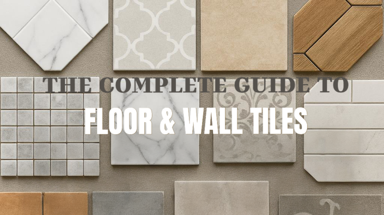 The Complete Guide to Floor & Wall Tiles
